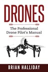 Drones: The Professional Drone Pilot's Manual - Brian Halliday - 9781978442658