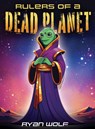 Rulers of a Dead Planet - Ryan Wolf - 9781978597983
