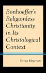 Bonhoeffer’s Religionless Christianity in Its Christological Context - Peter Hooton - 9781978709355