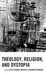 Theology, Religion, and Dystopia - Scott Donahue-Martens ; Brandon Simonson - 9781978713291