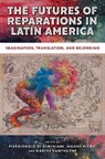 The Futures of Reparations in Latin America - Piergiorgio Di Giminiani ; Helene Risør ; Karine Vanthuyne - 9781978844391