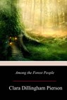 Among the Forest People - Clara Dillingham Pierson - 9781979089326