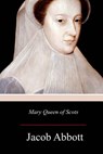 Mary Queen of Scots - Jacob Abbott - 9781979133272