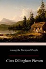 Among the Farmyard People - Clara Dillingham Pierson - 9781979366366