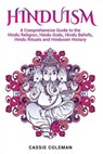 Hinduism: A Comprehensive Guide to the Hindu Religion, Hindu Gods, Hindu Beliefs, Hindu Rituals and Hinduism History - Cassie Coleman - 9781979496247
