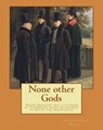 None other Gods By: Robert Hugh Benson: Robert Hugh Benson (18 November 1871 - 19 October 1914) was an English Anglican priest who in 1903 - Robert Hugh Benson - 9781979514507