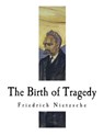 The Birth of Tragedy: Hellenism and Pessimism - Wm A. Haussmann - 9781979530194