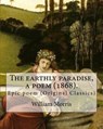 The earthly paradise, a poem (1868). By: William Morris: Epic poem (Original Classics) - William Morris - 9781979545884