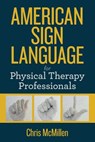 American Sign Language for Physical Therapy Professionals - Chris M. McMillen - 9781979631259