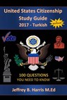 United States Citizenship Study Guide and Workbook - Turkish: 100 Questions You Need To Know - Jeffrey B. Harris - 9781979727402