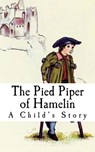The Pied Piper of Hamelin: A Child's Story - Unknown - 9781979881708