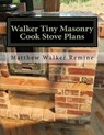 Walker Tiny Masonry Cook Stove Plans: Build your own super efficient wood cook stove - Matthew Walker Remine - 9781979962629