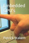 Embedded GPU's - Patrick Stakem - 9781980476498