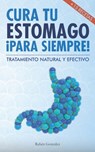Cura tu estómago para siempre: De forma natural y efectiva. Incluye 15 recetas. - Adrián del Arco - 9781980682301