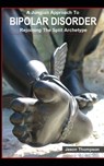 A Jungian Approach to Bipolar Disorder: Rejoining The Split Archetype - Jason Thompson - 9781980927945