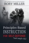 Principles-Based Instruction for Self-Defense (and maybe life) - Rory Miller - 9781981178162