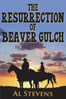 The Resurrection of Beaver Gulch - STEVENS,  Al - 9781981494286