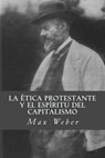 La etica protestante y el espiritu del capitalismo - Max Weber - 9781981515790