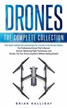 Drones: The Complete Collection: Three books in one. Drones: The Professional Drone Pilot's Manual, Drones: Mastering Flight Techniques, Drones: Fly Y - Brian Halliday - 9781981560325