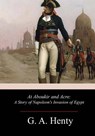 At Aboukir and Acre: A Story of Napoleon's Invasion of Egypt - G. a. Henty - 9781981633821