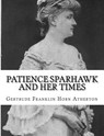 Patience Sparhawk and Her Times - Gertrude Franklin Horn Atherton - 9781981798926