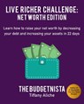 Live Richer Challenge: Net Worth Edition: Learn How to Raise Your Net Worth by Decreasing Your Debt and Increasing Your Assets in 22 Days - Tiffany The Budgetnista Aliche - 9781981955886