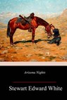 Arizona Nights - Stewart Edward White - 9781982075088