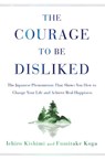 The Courage to Be Disliked - Ichiro Kishimi ; Fumitake Koga - 9781982100391