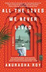 All the Lives We Never Lived - Anuradha Roy - 9781982100520
