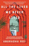 All the Lives We Never Lived - Anuradha Roy - 9781982100520