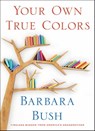 Your Own True Colors - Barbara Bush - 9781982109530