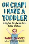 Oh Crap! I Have a Toddler - Jamie Glowacki - 9781982109738