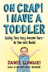 Oh Crap! I Have a Toddler - Jamie Glowacki - 9781982109745