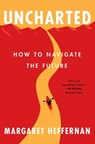 Uncharted: How to Navigate the Future - Margaret Heffernan - 9781982112639