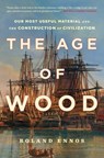 The Age of Wood - Roland Ennos - 9781982114749