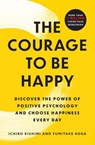 The Courage to Be Happy - Ichiro Kishimi ; Fumitake Koga - 9781982123024
