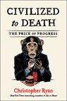 Civilized to Death - Christopher Ryan - 9781982135652