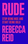 Rude: Stop Being Nice and Start Being Bold - REID,  Rebecca - 9781982140823