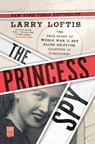 The Princess Spy: The True Story of World War II Spy Aline Griffith, Countess of Romanones - Larry Loftis - 9781982143879