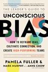 Leader's Guide to Unconscious Bias - Pamela Fuller ; Mark Murphy ; Anne Chow - 9781982144326
