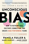 The Leader's Guide to Unconscious Bias - Pamela Fuller ; Mark Murphy ; Anne Chow - 9781982144333