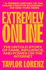 Extremely Online: The Untold Story of Fame, Influence, and Power on the Internet - Taylor Lorenz - 9781982146870