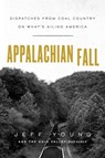 Appalachian Fall: Dispatches from Coal Country on What's Ailing America - Jeff Young - 9781982148867