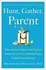 Hunt, Gather, Parent - Michaeleen Doucleff - 9781982149673