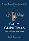 Calm Christmas and a Happy New Year: A Little Book of Comfort and Joy - Beth Kempton - 9781982151867