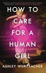 How to Care for a Human Girl - Ashley Wurzbacher - 9781982157234