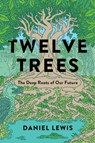 Lewis, D: Twelve Trees - Daniel Lewis - 9781982164058