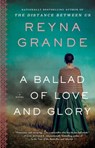 A Ballad of Love and Glory - Reyna Grande - 9781982165284