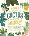 Never Put a Cactus in the Bathroom - Emily L. Hay Hinsdale - 9781982165840
