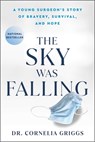 The Sky Was Falling: A Young Surgeon's Story of Bravery, Survival, and Hope - Cornelia Griggs - 9781982168490